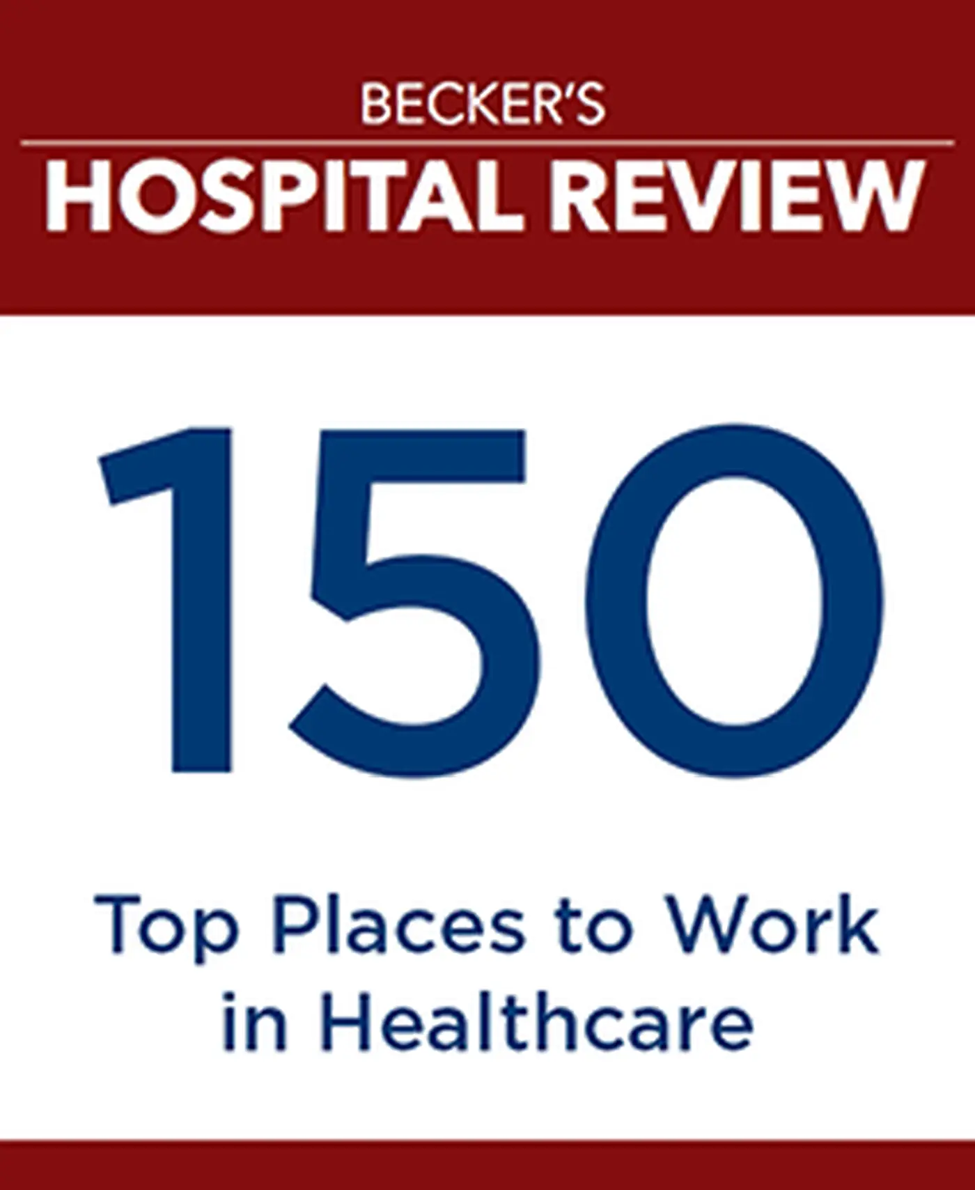 Becker's Healthcare Review: Top 150 Places to Work in Healthcare